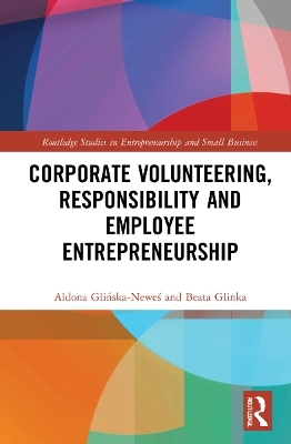 Corporate Volunteering, Responsibility and Employee Entrepreneurship - Aldona Glińska-Neweś, Beata Glinka