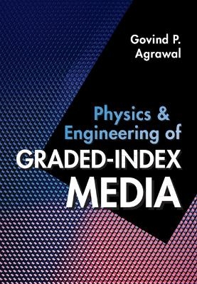 Physics and Engineering of Graded-Index Media - Govind P. Agrawal