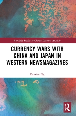 Currency Wars with China and Japan in Western Newsmagazines - Damien Ng