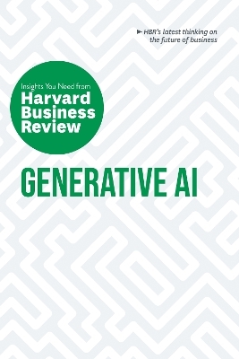 Generative AI: The Insights You Need from Harvard Business Review -  Harvard Business Review, Ethan Mollick, David De Cremer, Tsedal Neeley, Prabhakant Sinha