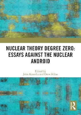 Nuclear Theory Degree Zero: Essays Against the Nuclear Android - 