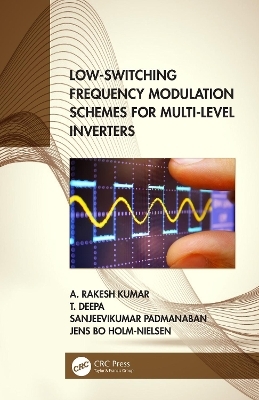 Low-Switching Frequency Modulation Schemes for Multi-level Inverters - A. Rakesh Kumar, T. Deepa, Sanjeevikumar Padmanaban, Jens Bo Holm-Nielsen