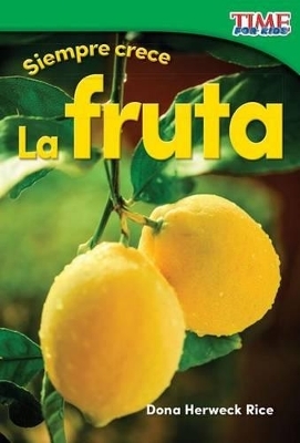 Siempre crece: La fruta - Dona Herweck Rice