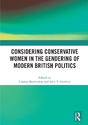 Considering Conservative Women in the Gendering of Modern British Politics - 