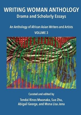 Writing Woman Anthology - Tendai Rinos Mwanaka, Abigail George, Mona Lisa Jena