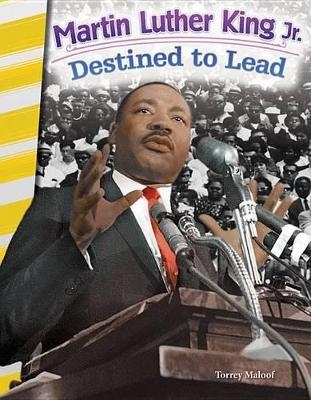 Martin Luther King Jr.: Destined to Lead - Torrey Maloof