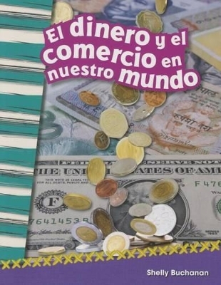 El dinero y el comercio en nuestro mundo - Shelly Buchanan