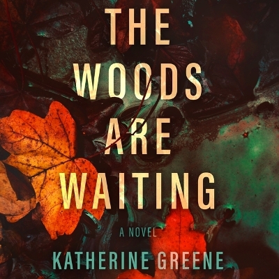 The Woods Are Waiting - Katherine Greene