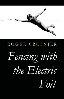 Fencing with the Electric Foil - Roger Crosnier