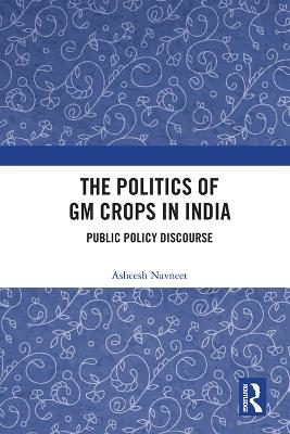 The Politics of GM Crops in India - Asheesh Navneet