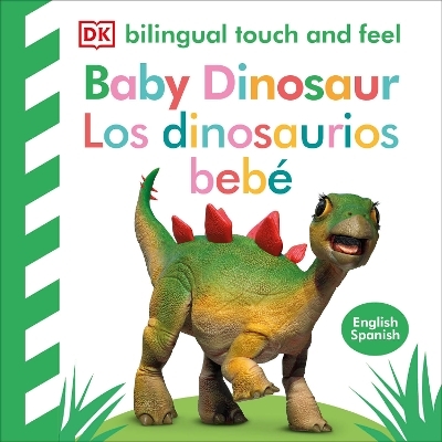 Bilingual Baby Touch and Feel Baby Dinosaur - Los dinosaurios bebé -  Dk