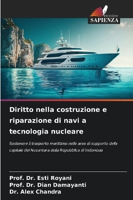 Diritto nella costruzione e riparazione di navi a tecnologia nucleare - Dr Prof Esti Royani, Dr Prof Dian Damayanti, Dr Alex Chandra