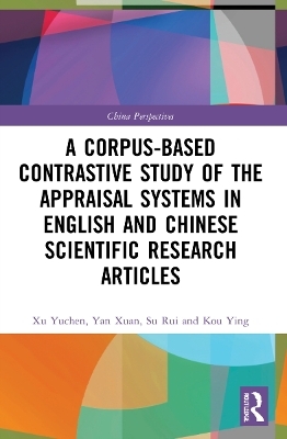 A Corpus-based Contrastive Study of the Appraisal Systems in English and Chinese Scientific Research Articles - Xu Yuchen, Yan Xuan, Su Rui, Kou Ying