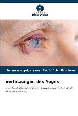 Verletzungen des Auges - Herausgegeben Von Prof E N Bilalova