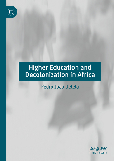 Higher Education and Decolonization in Africa - Pedro João Uetela