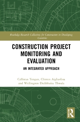 Construction Project Monitoring and Evaluation - Callistus Tengan, Clinton Aigbavboa, Wellington Didibhuku Thwala