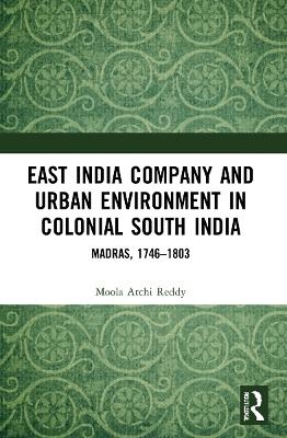 East India Company and Urban Environment in Colonial South India - Moola Atchi Reddy