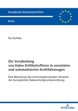 Die Verarbeitung von Daten Drittbetroffener in vernetzten und automatisierten Kraftfahrzeugen - Pia Stoffels