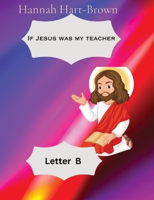 If Jesus Was My Teacher - Hannah L Hart-Brown