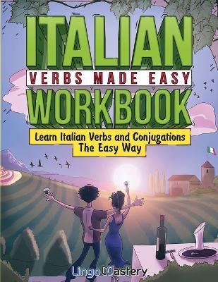 Italian Verbs Made Easy Workbook -  Lingo Mastery