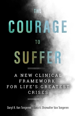 The Courage to Suffer - Daryl R. Van Tongeren, Sara A. Showalter Van Tongeren
