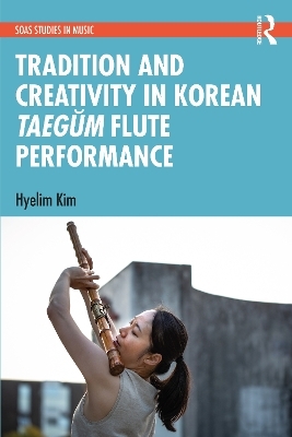 Tradition and Creativity in Korean Taegŭm Flute Performance - Hyelim Kim