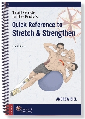 Trail Guide to the Body's Quick Reference to Stretch and Strengthen - Andrew Biel