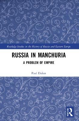 Russia in Manchuria - Paul Dukes