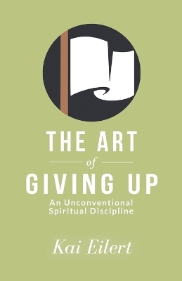 The Art of Giving Up - Kai Eilert