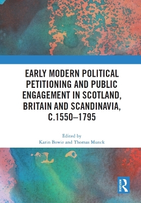 Early Modern Political Petitioning and Public Engagement in Scotland, Britain and Scandinavia, c.1550-1795 - 