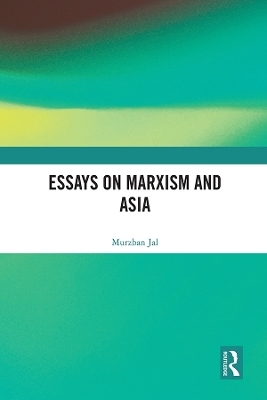 Essays on Marxism and Asia - Murzban Jal