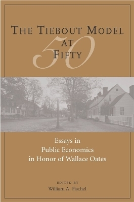 The Tiebout Model at Fifty – Essays in Public Economics in Honor of Wallace Oates - William Fischel