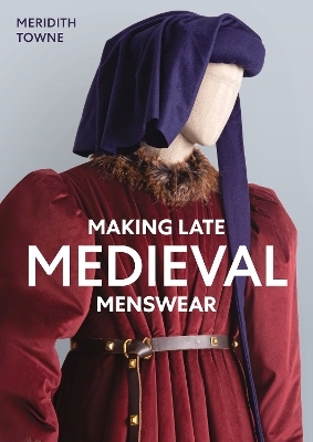 Making Late Medieval Menswear - Meridith Towne