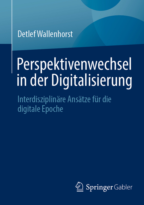 Perspektivenwechsel in der Digitalisierung - Detlef Wallenhorst