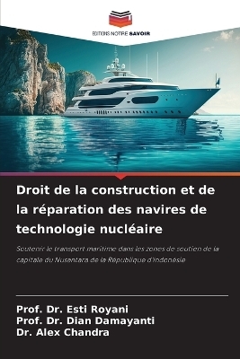 Droit de la construction et de la réparation des navires de technologie nucléaire - Dr Prof Esti Royani, Dr Prof Dian Damayanti, Dr Alex Chandra