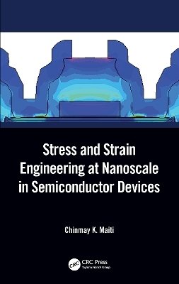 Stress and Strain Engineering at Nanoscale in Semiconductor Devices - Chinmay K. Maiti