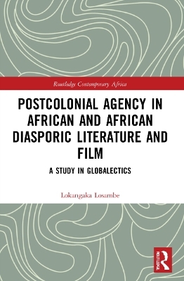 Postcolonial Agency in African and Diasporic Literature and Film - Lokangaka Losambe