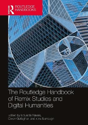The Routledge Handbook of Remix Studies and Digital Humanities - 