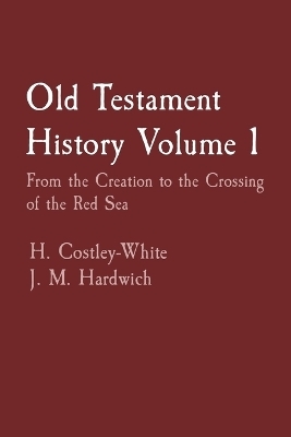 Old Testament History Volume 1 - H Costley-White, J M Hardwich