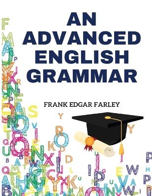 An Advanced English Grammar -  Frank Edgar Farley