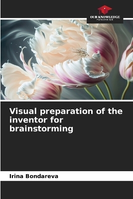Visual preparation of the inventor for brainstorming - Irina Bondareva