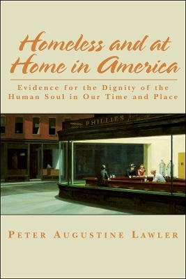 Homeless and at Home in America – Evidence for the Dignity of the Human Soul in Our Time and Place - Peter Augustine Lawler