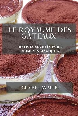 Le Royaume des Gâteaux - Claire Lavallée