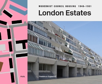 London Estates: Modernist Council Housing 1946-1981 - Thaddeus Zupancic
