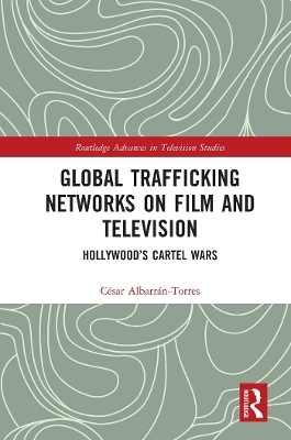 Global Trafficking Networks on Film and Television - César Albarrán-Torres