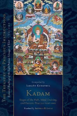 Kadam: Stages of the Path, Mind Training, and Esoteric Practice, Part One - Jamgon Kongtrul Lodro Taye, Artemus B. Engle