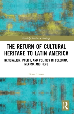 The Return of Cultural Heritage to Latin America - Pierre Losson