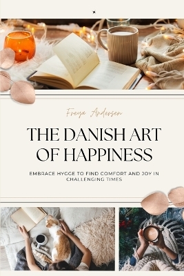 The Danish Art of Happiness - Freya Andersen