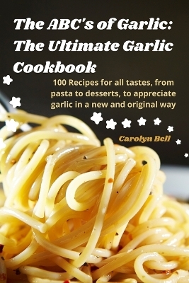 The ABC's of Garlic -  Carolyn Bell