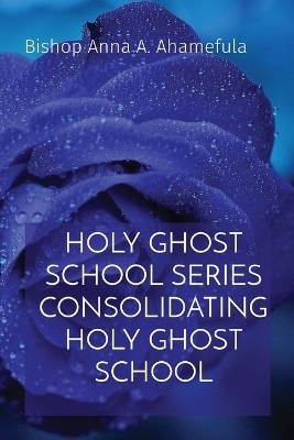 Holy Ghost School Series Consolidating Holy Ghost School - Bishop Anna a Ahamefula